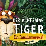 Der achtsame Tiger - Ein Familienmusical