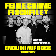 FEINE SAHNE FISCHFILET - Endlich auf Reise - Tour 2027 + Gäste: Dritte Wahl 06.03.2027 Sparkassen-Arena